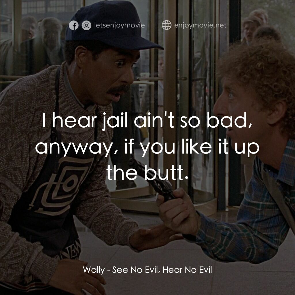 妙聽聞電影對白：Wally:  I hear jail ain't so bad, anyway, if you like it up the butt.