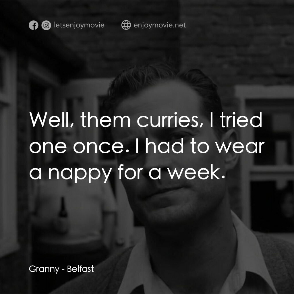 貝爾法斯特電影對白：Granny:  Well, them curries, I tried one once. I had to wear a nappy for a week.