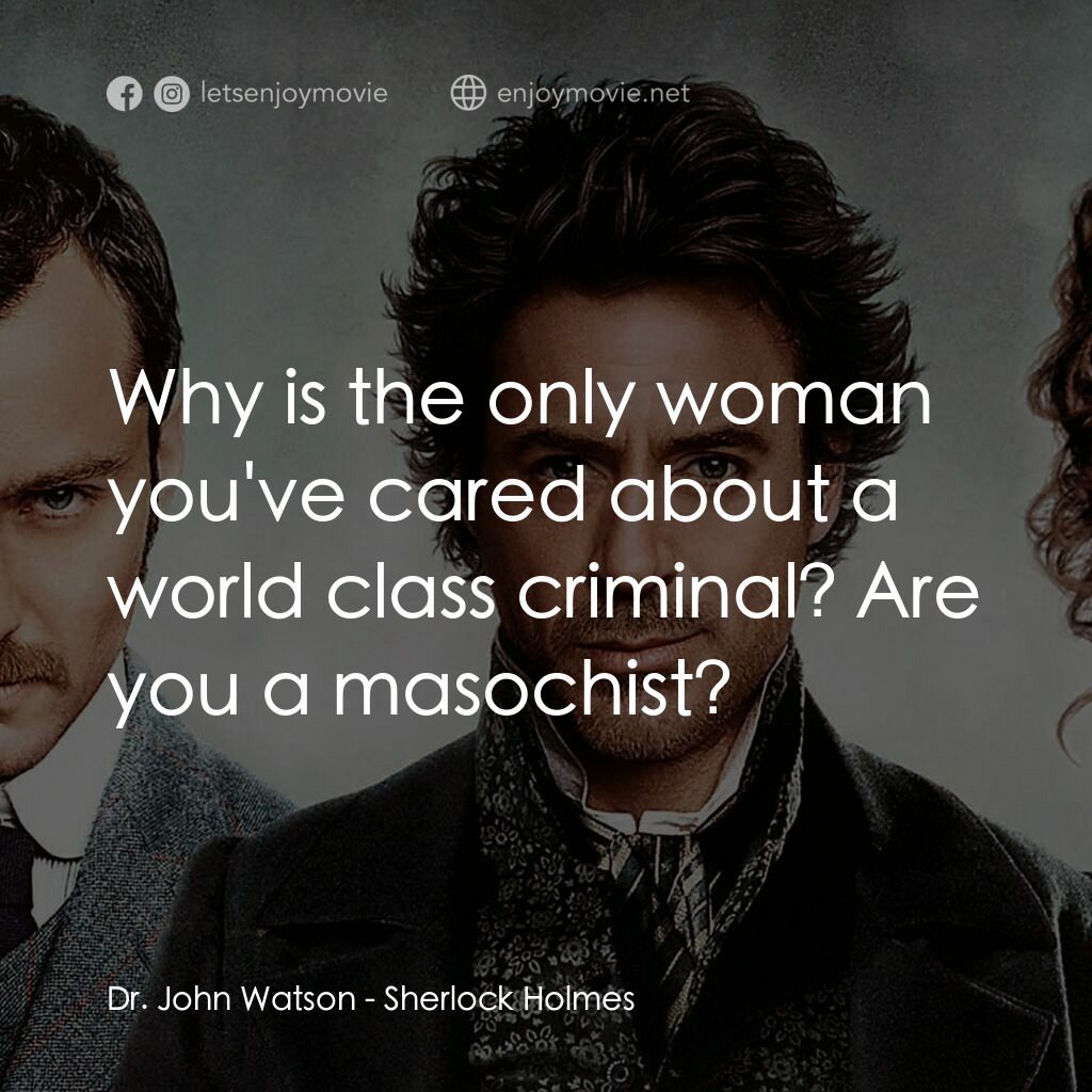 神探福爾摩斯電影對白：Dr. John Watson:  Why is the only woman you've cared about a world class criminal