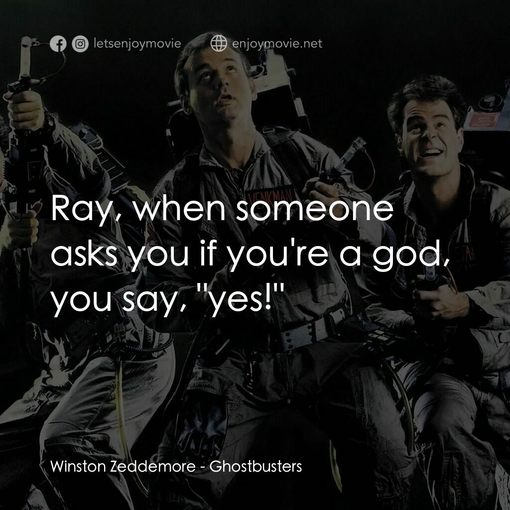 捉鬼敢死隊電影對白：Winston Zeddemore:  Ray, when someone asks you if you're a god, you say, 