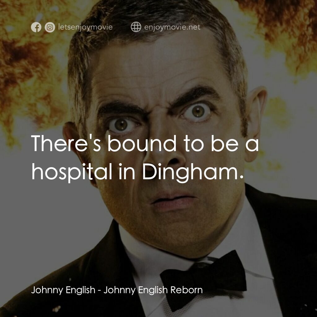 凸搥特派員：二度出包電影對白：Johnny English:  There's bound to be a hospital in Dingham.