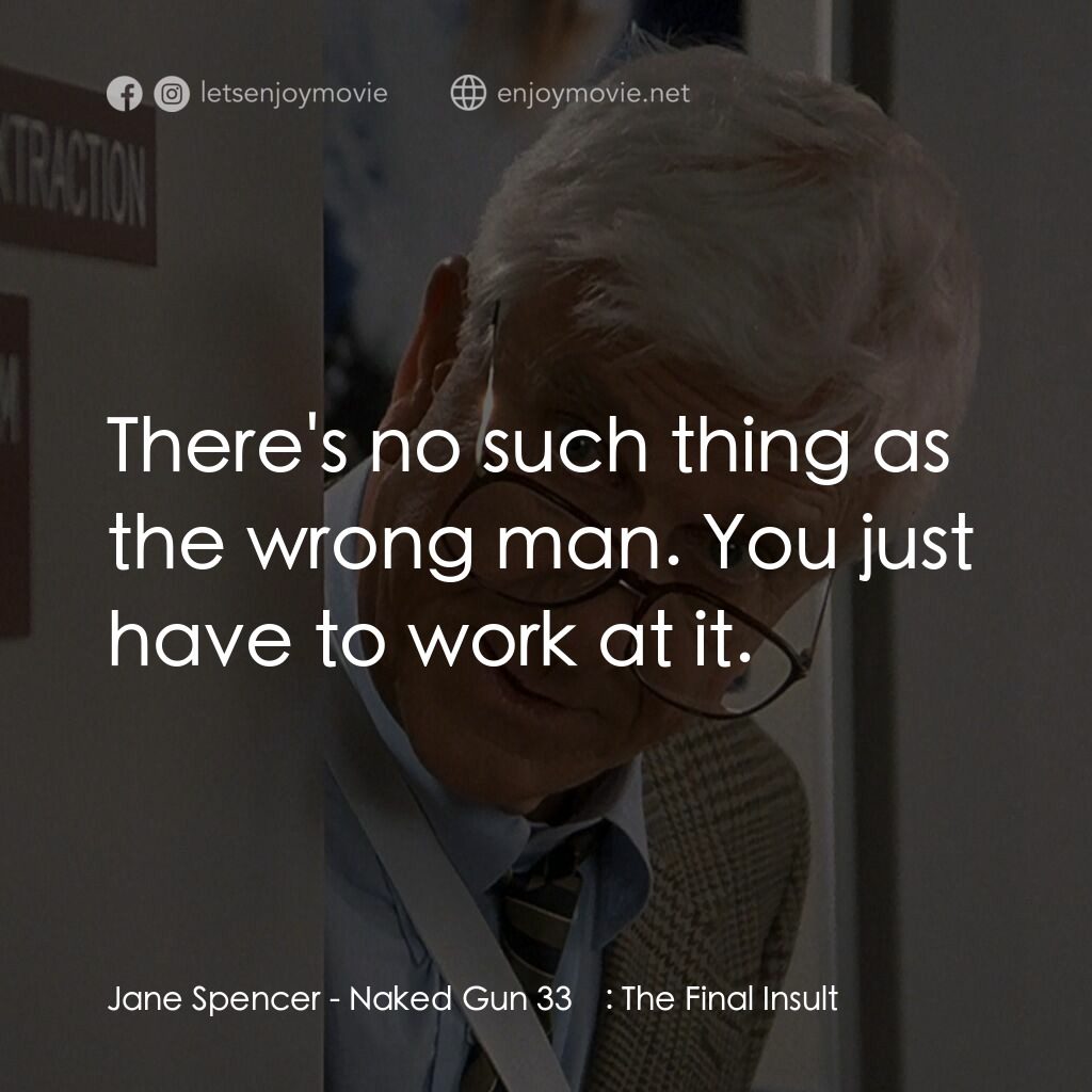 脫線總動員電影對白：Jane Spencer: There's no such thing as the wrong man. You just have to work at it