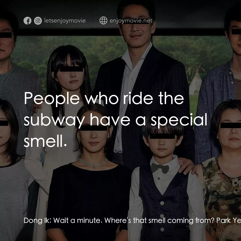 上流寄生族電影對白：Dong Ik:  Wait a minute. Where's that smell coming from? Park Yeon-kyo:  What sme