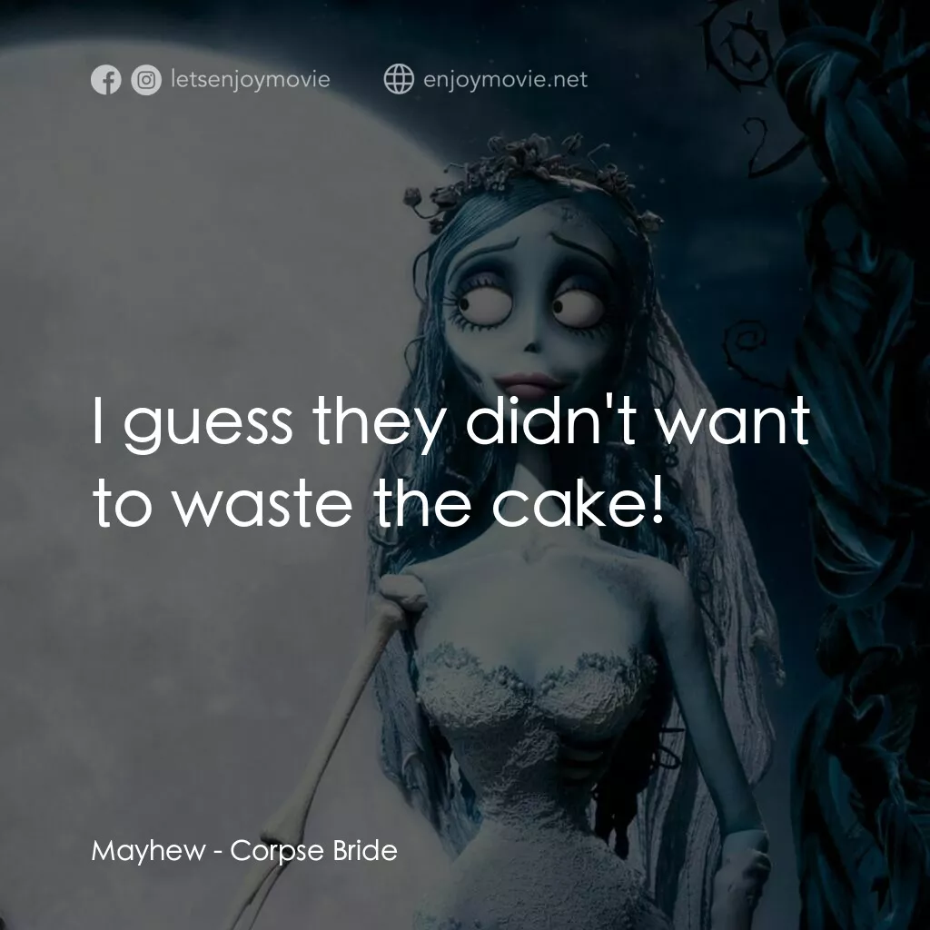 怪誕屍新娘電影對白：Mayhew:  I guess they didn't want to waste the cake!