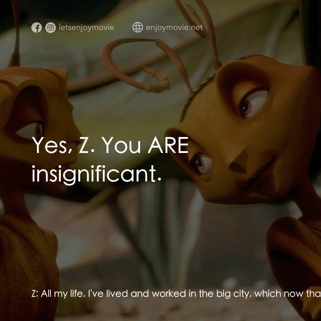 小蟻雄兵電影對白：Z:  All my life, I've lived and worked in the big city, which now that I think of