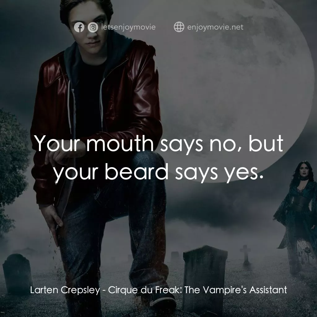 向達倫大冒險：鬼不理的助手電影對白：Larten Crepsley: Your mouth says no, but your beard says yes.