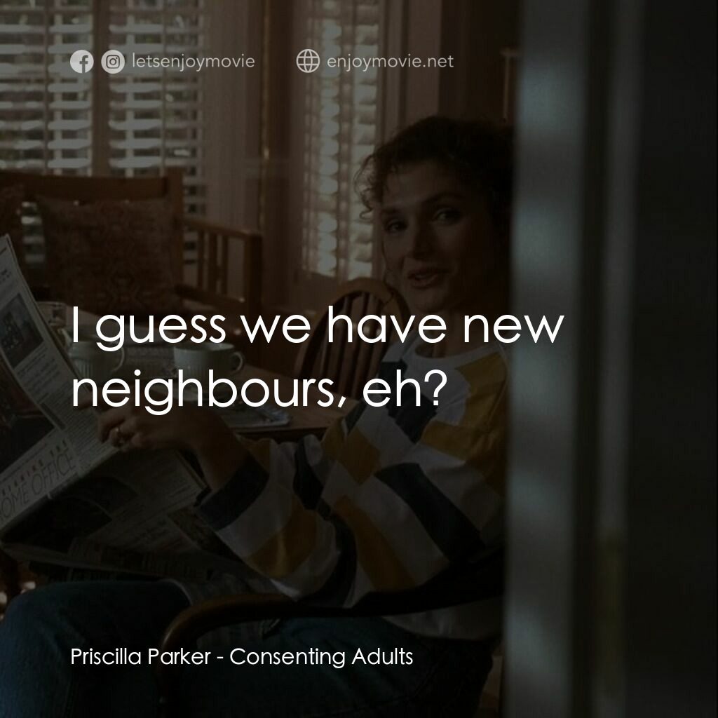 夜驚情電影對白：Priscilla Parker:  I guess we have new neighbours, eh?