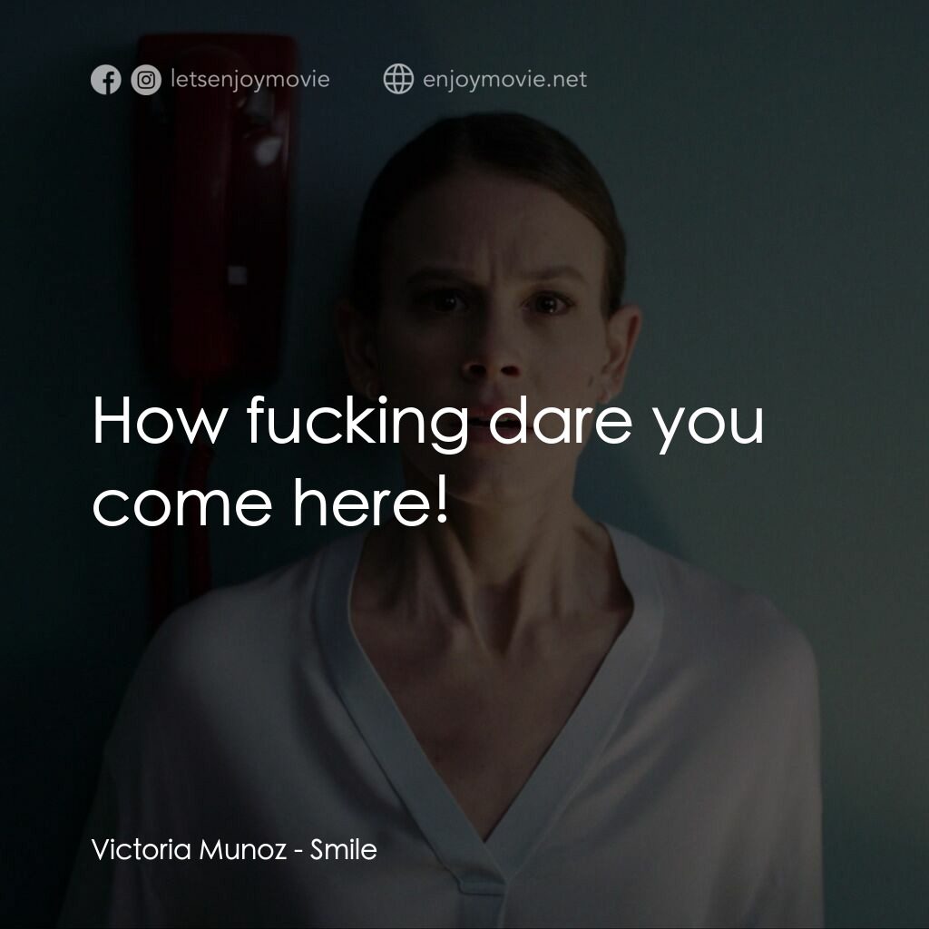 魅笑電影對白：Victoria Munoz:  How fucking dare you come here!