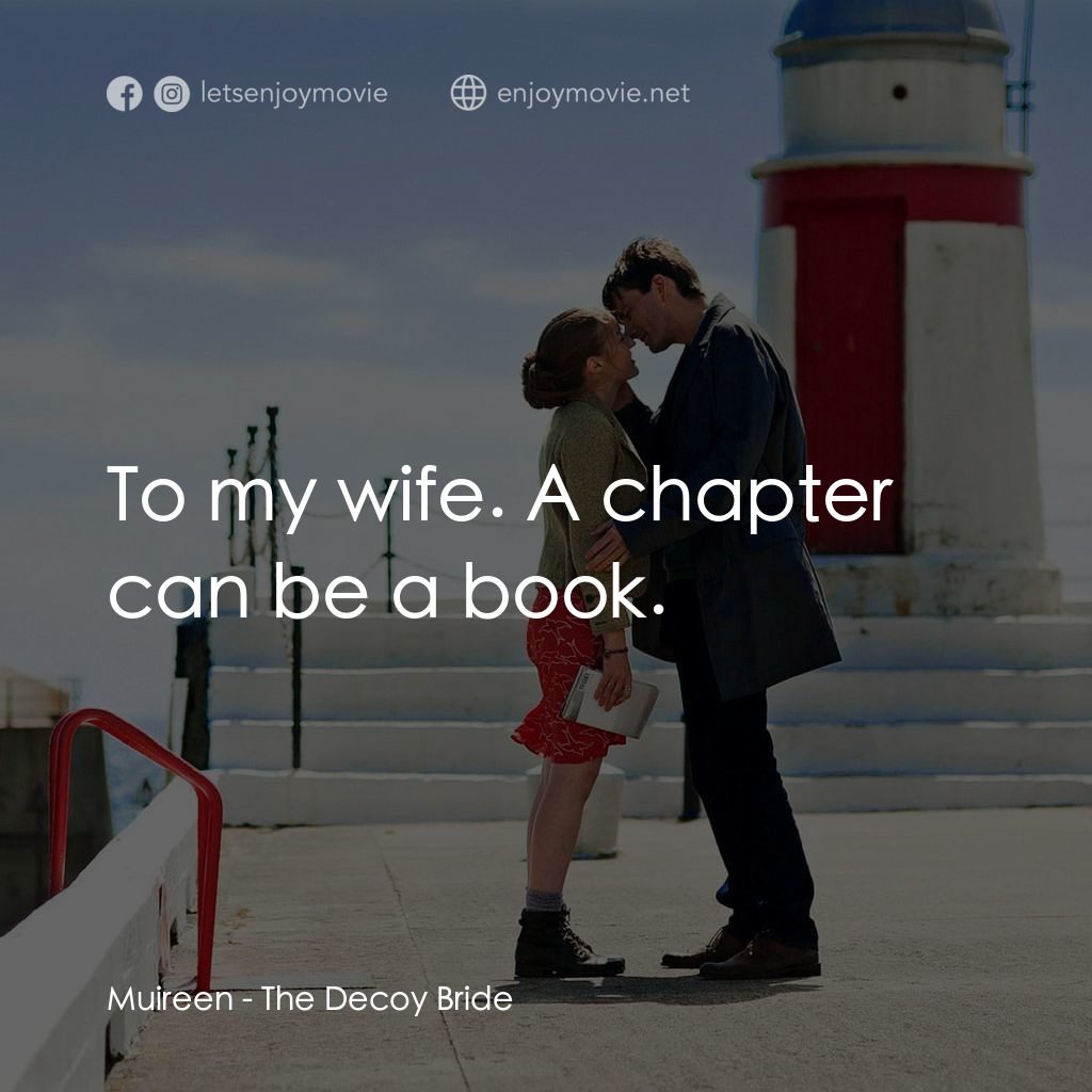 誘餌新娘電影對白：Muireen: To my wife. A chapter can be a book.