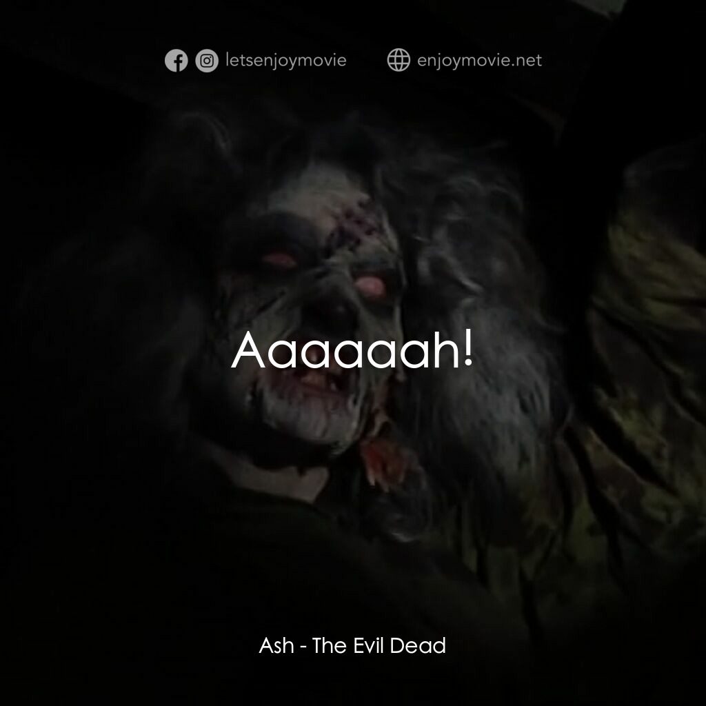 鬼玩人電影對白：Ash:  Aaaaaah!