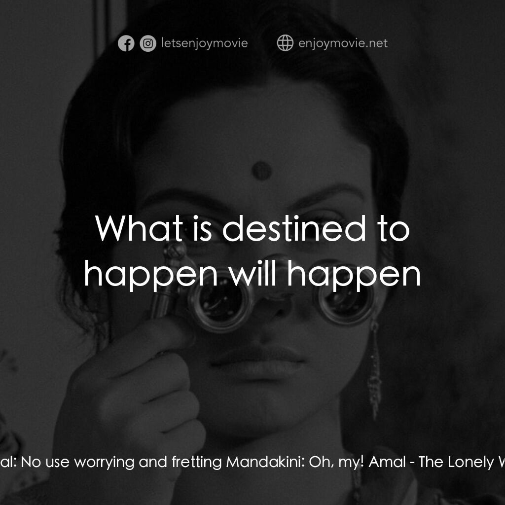 寂寞的妻子電影對白：Amal:  No use worrying and fretting Mandakini:  Oh, my! Amal:  What is destined t