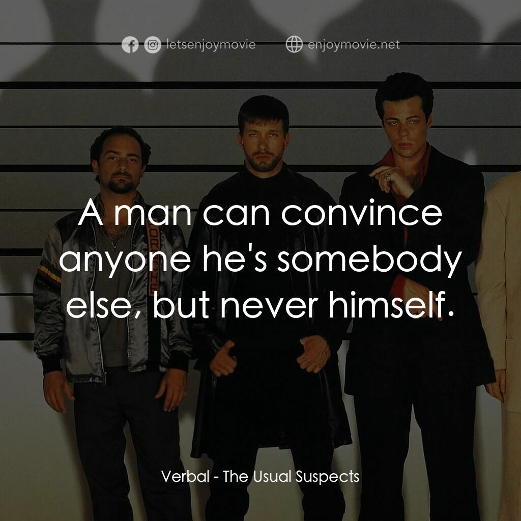 非常嫌疑犯電影對白：Verbal:  A man can convince anyone he's somebody else, but never himself.