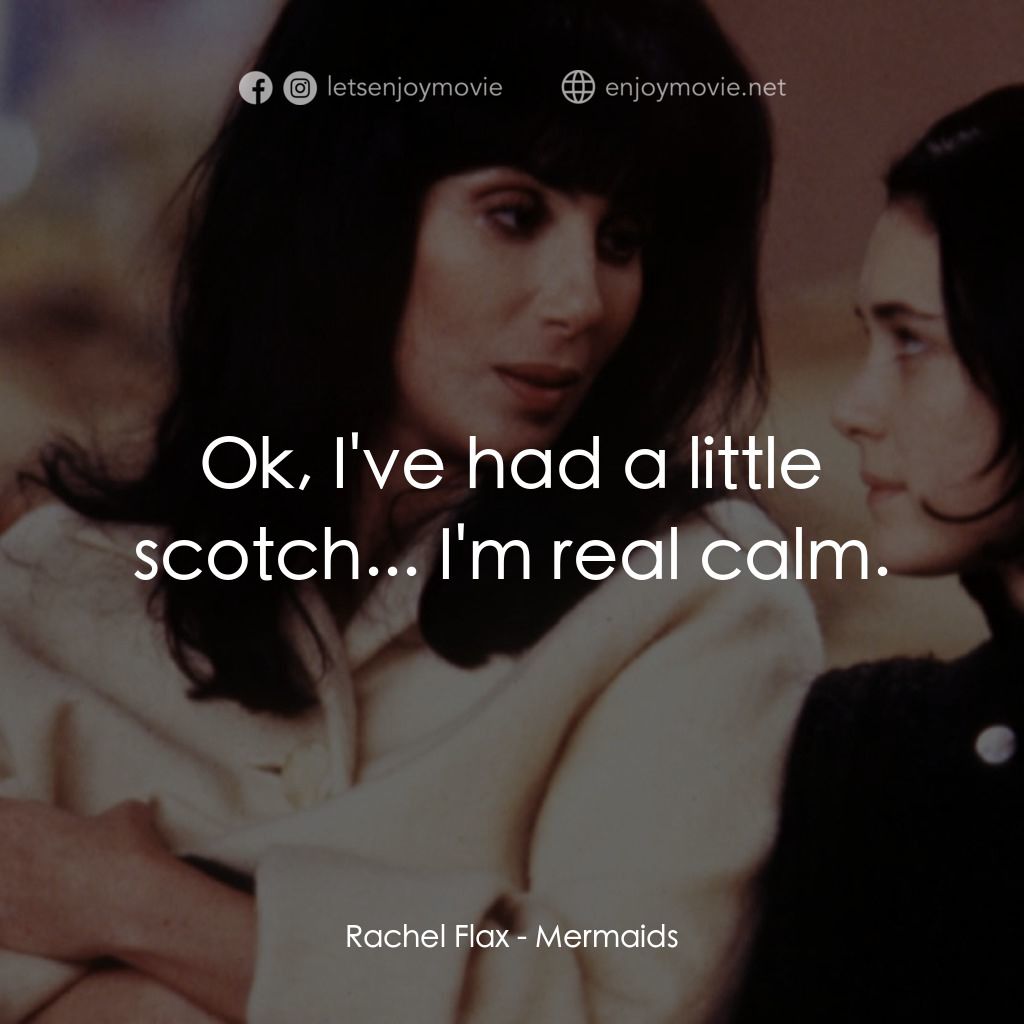 風情媽咪俏女兒電影對白：Rachel Flax: Ok, I've had a little scotch... I'm real calm.