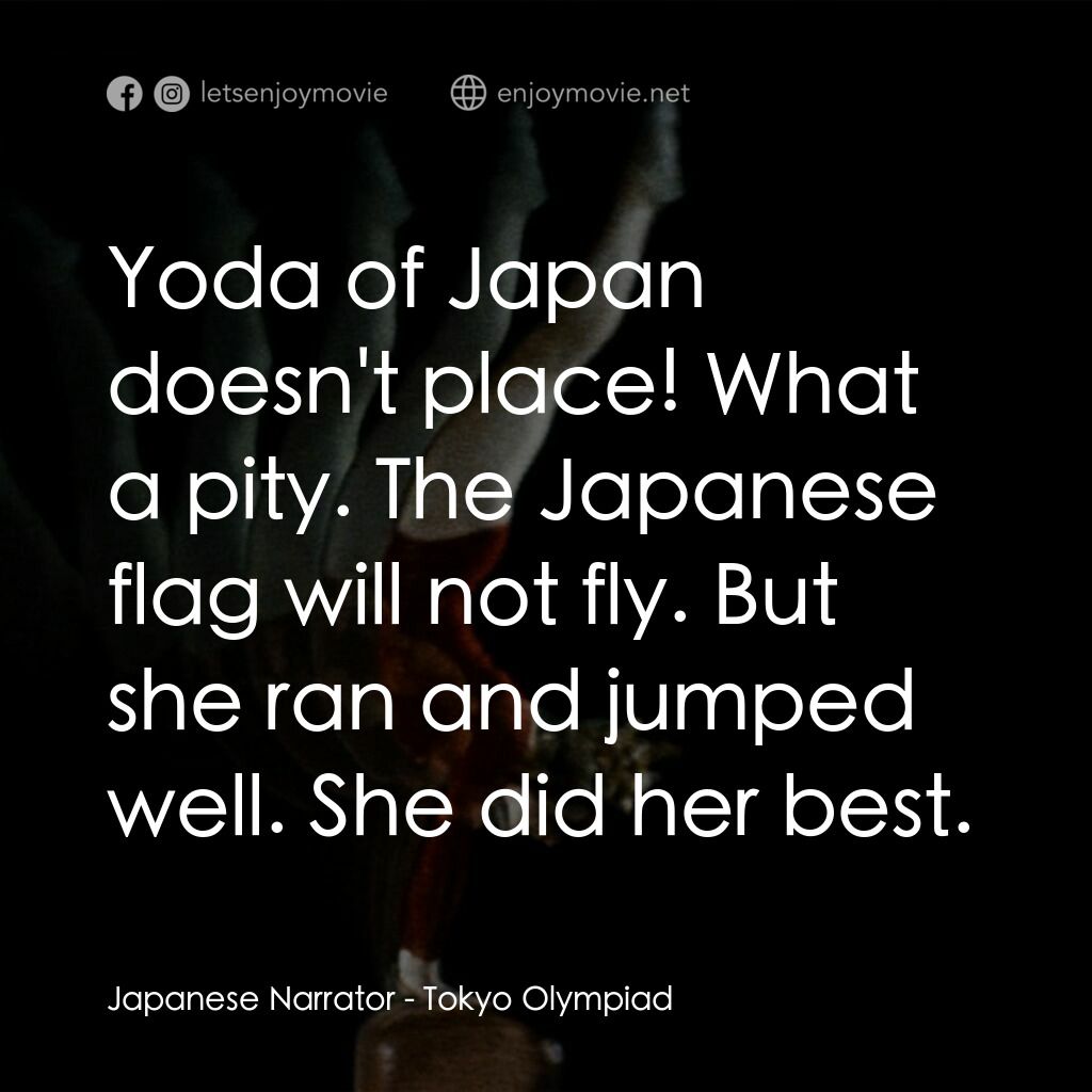 東京奧運會電影對白：Japanese Narrator:  Yoda of Japan doesn't place! What a pity. The Japanese flag w