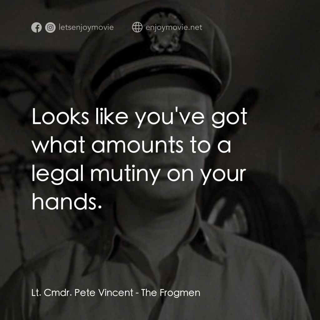 《蛙人海底戰》經典台詞：Lt. Cmdr. Pete Vincent: Looks like you've got  ...