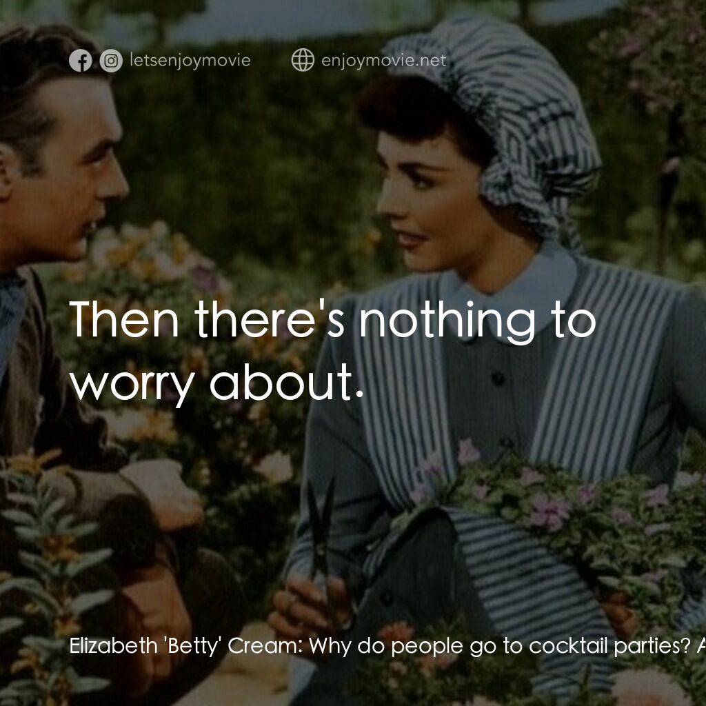 佳偶天成電影對白：Elizabeth 'Betty' Cream:  Why do people go to cocktail parties? Andrew Carmel:  B