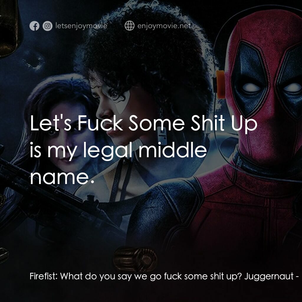 死侍 2電影對白：Firefist:  What do you say we go fuck some shit up? Juggernaut:  Let's Fuck Some 