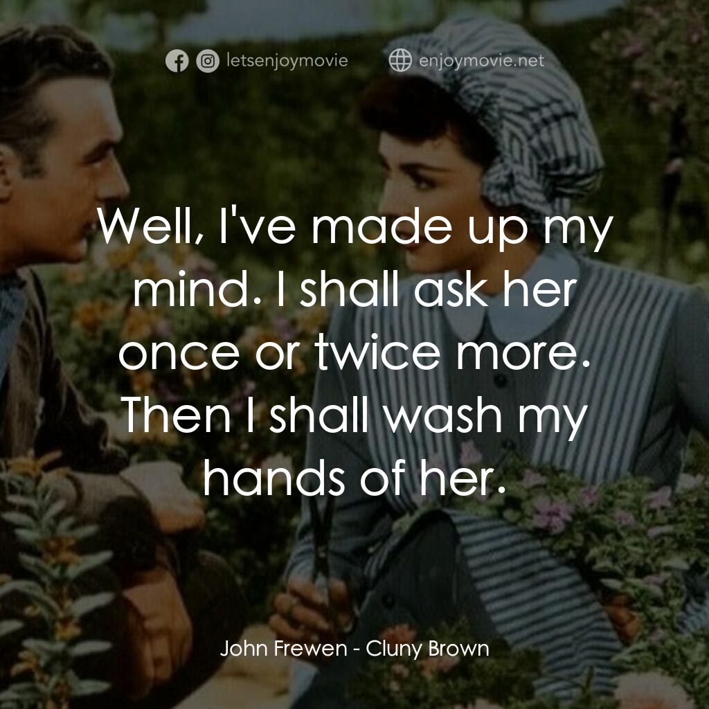 佳偶天成電影對白：John Frewen:  Well, I've made up my mind. I shall ask her once or twice more. The