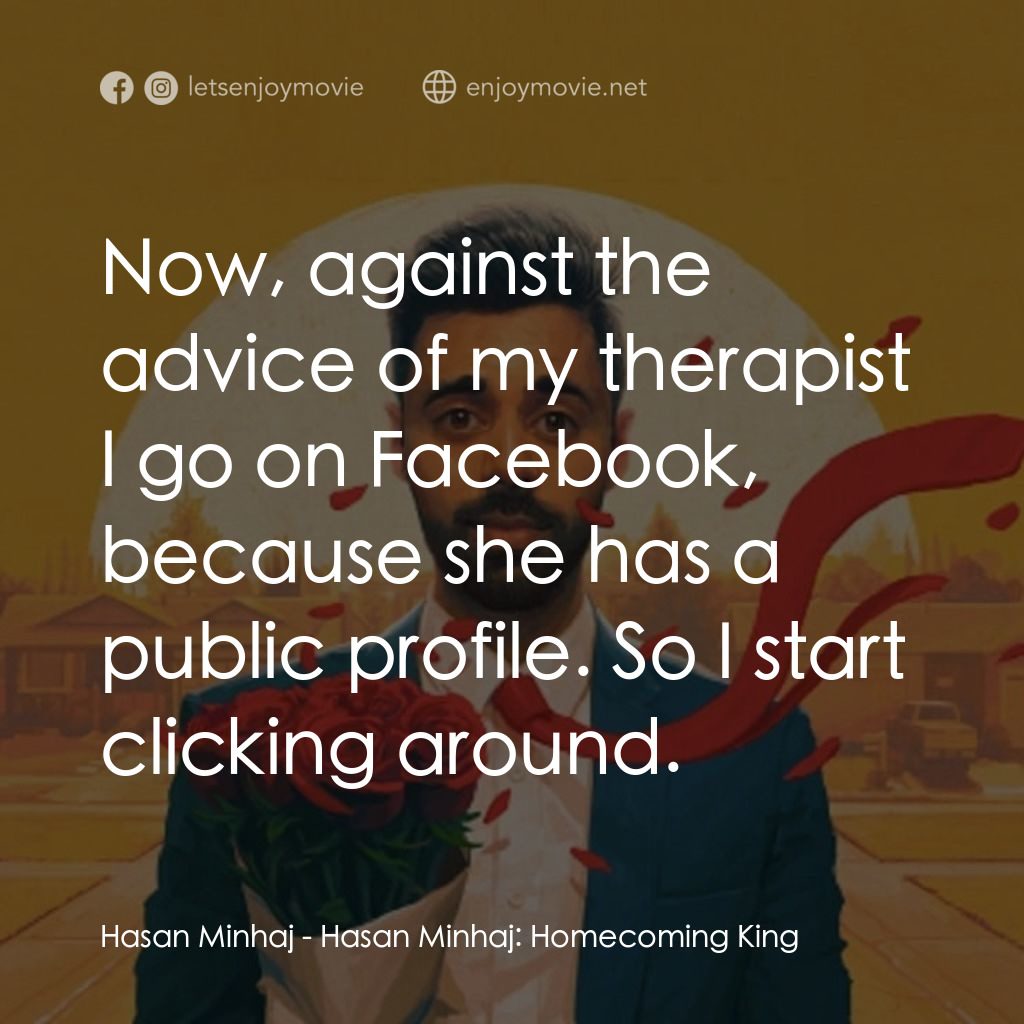 哈桑·明哈吉：衣錦還鄉電影對白：Hasan Minhaj: Now, against the advice of my therapist I go on Facebook, because s