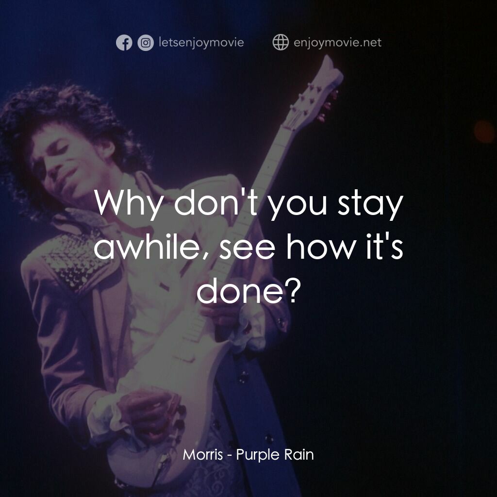 紫雨紅唇電影對白：Morris:  Why don't you stay awhile, see how it's done?