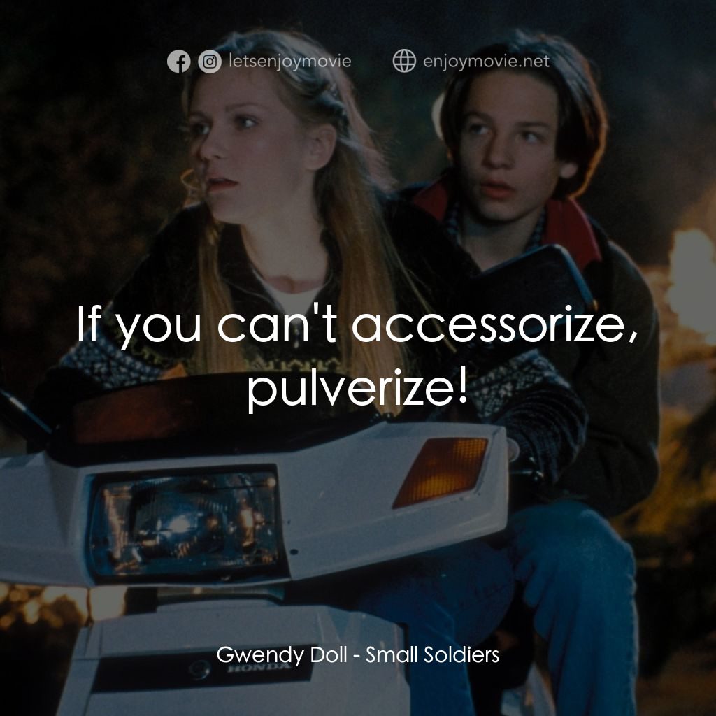 晶兵總動員電影對白：Gwendy Doll: If you can't accessorize, pulverize!