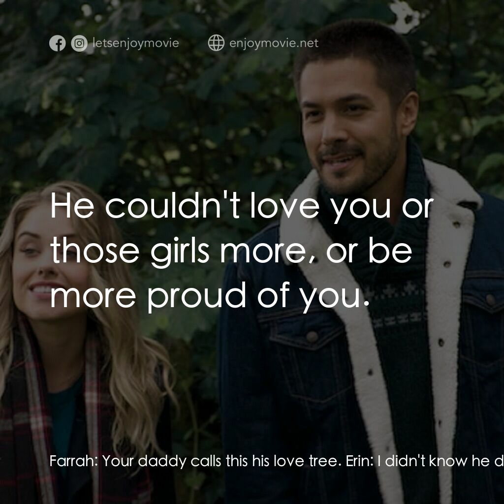 《Lonestar Christmas》經典台詞：Farrah:  Your daddy calls this his love tree. Erin ...