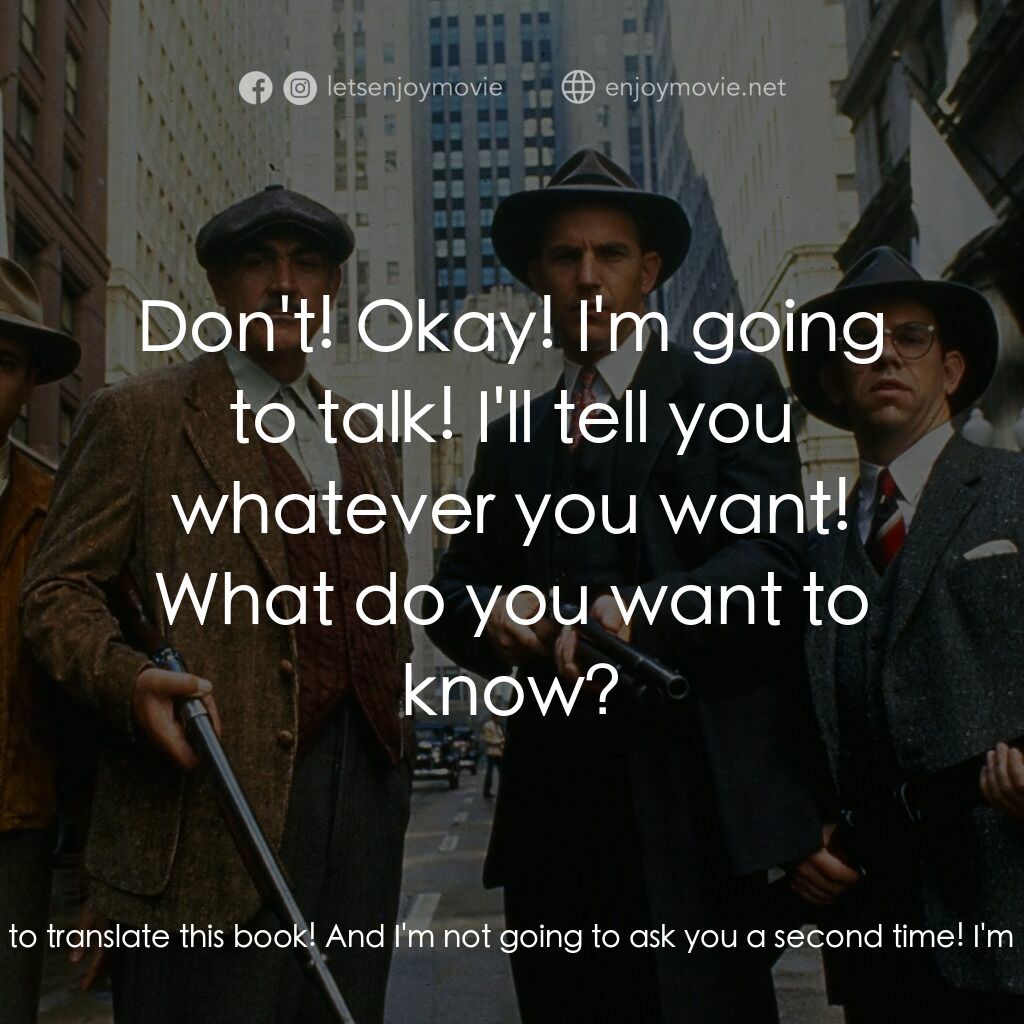 義膽雄心電影對白：Malone:  You're gonna talk, pal. You're gonna beg to talk. Because somebody's goi