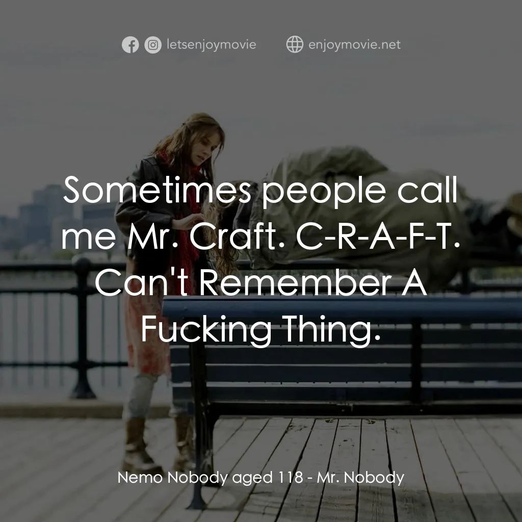 小國民尼謨電影對白：Nemo Nobody aged 118: Sometimes people call me Mr. Craft. C-R-A-F-T. Can't Rememb