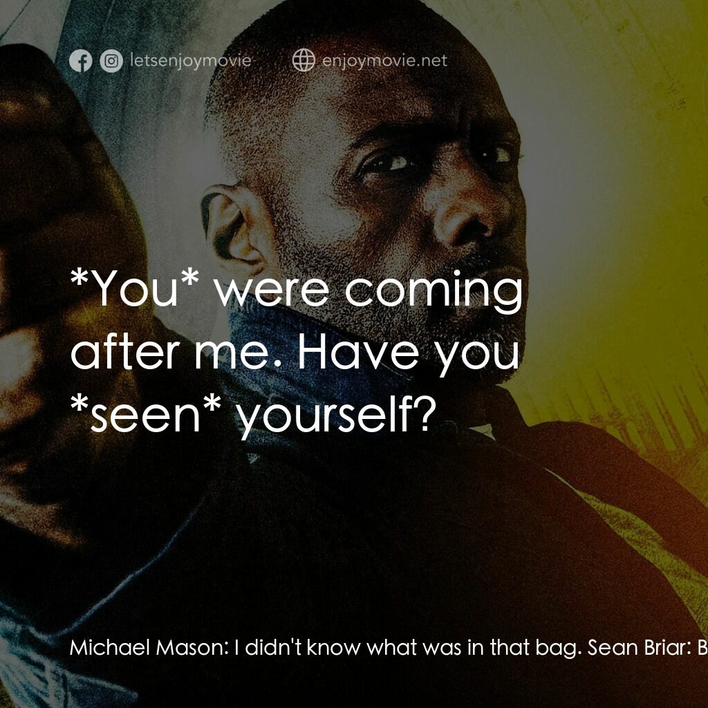 反恐局中局電影對白：Michael Mason:  I didn't know what was in that bag. Sean Briar:  But you ran and 