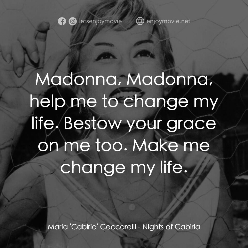花街春夢電影對白：Maria 'Cabiria' Ceccarelli:  Madonna, Madonna, help me to change my life. Bestow 