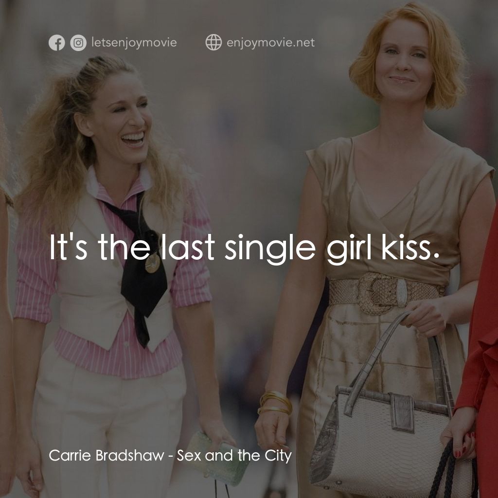 色慾都市電影對白：Carrie Bradshaw: It's the last single girl kiss.