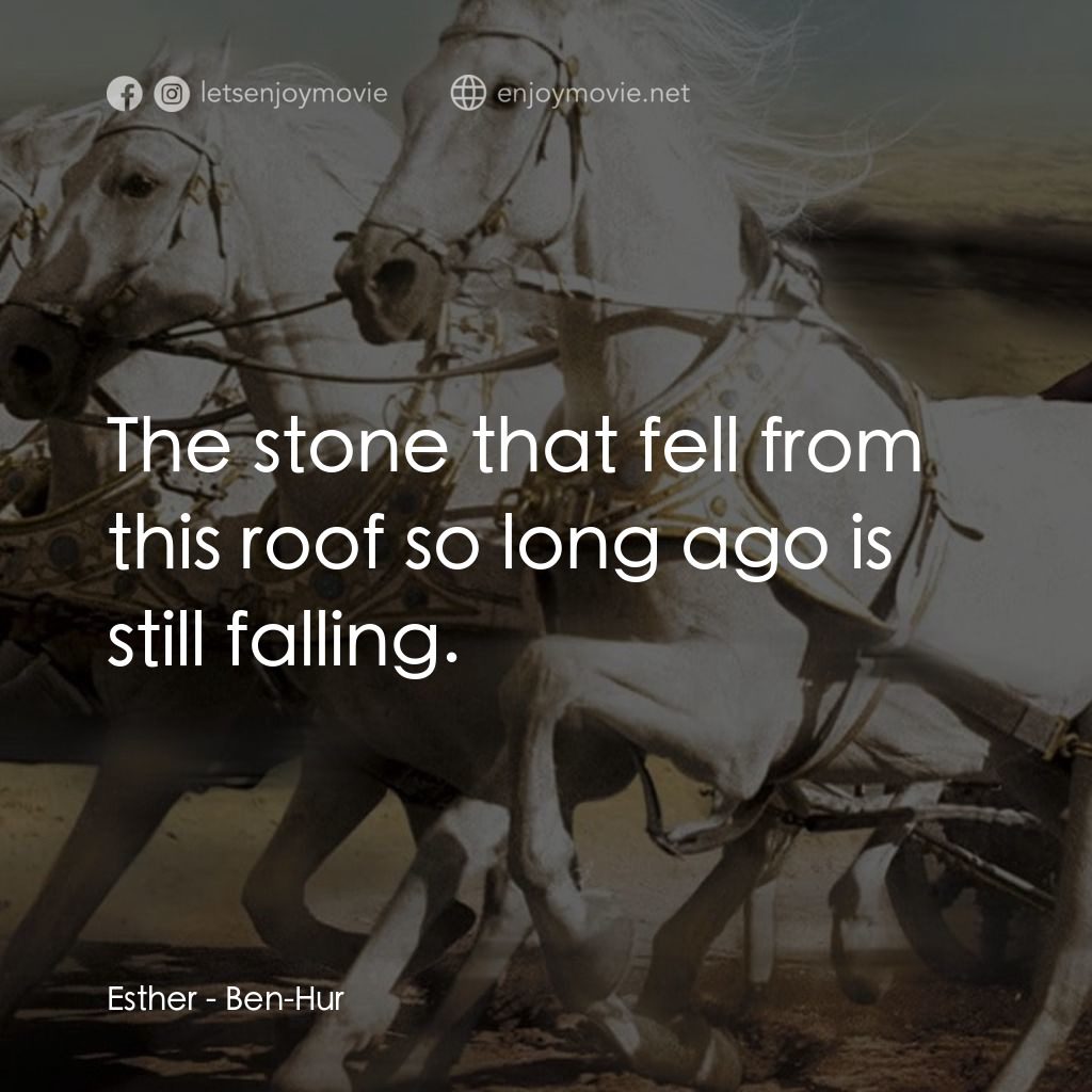 賓漢電影對白：Esther: The stone that fell from this roof so long ago is still falling.