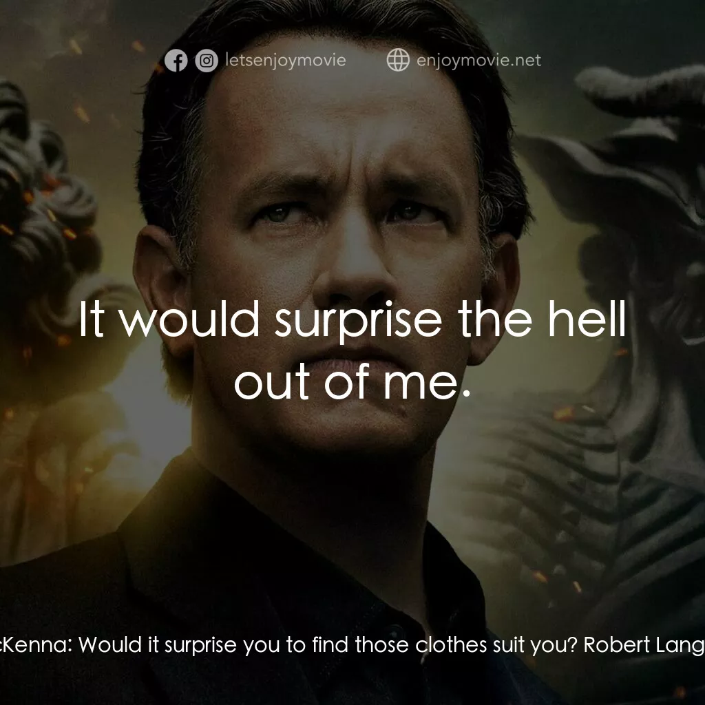 天使與魔鬼電影對白：Camerlengo Patrick McKenna:  Would it surprise you to find those clothes suit you