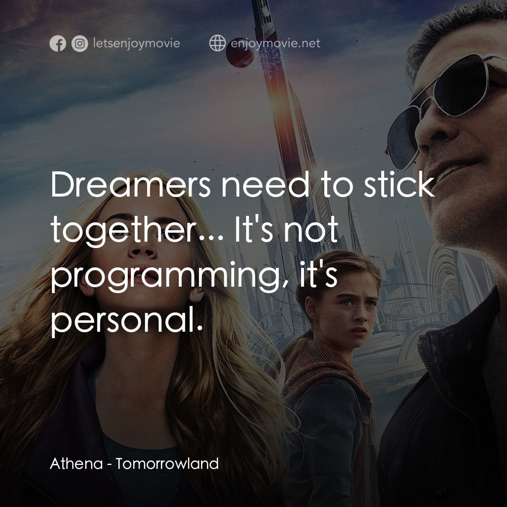 明日世界電影對白：Athena: Dreamers need to stick together... It's not programming, it's personal.