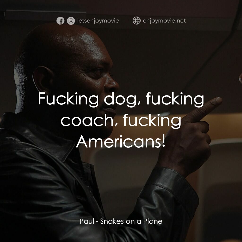 飛機上有蛇電影對白：Paul:  Fucking dog, fucking coach, fucking Americans!