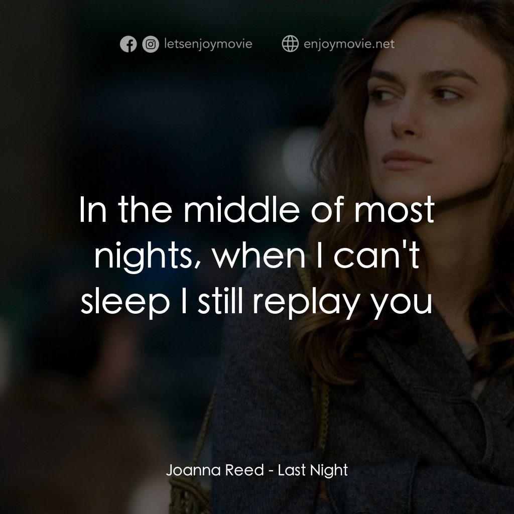 一夜迷情經典對白：Joanna Reed: In the middle of most nights, when I can't sleep I still replay you
