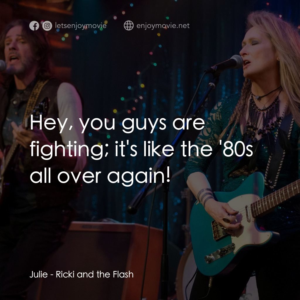 搖滾女王經典對白：Julie: Hey, you guys are fighting; it's like the '80s all over again!