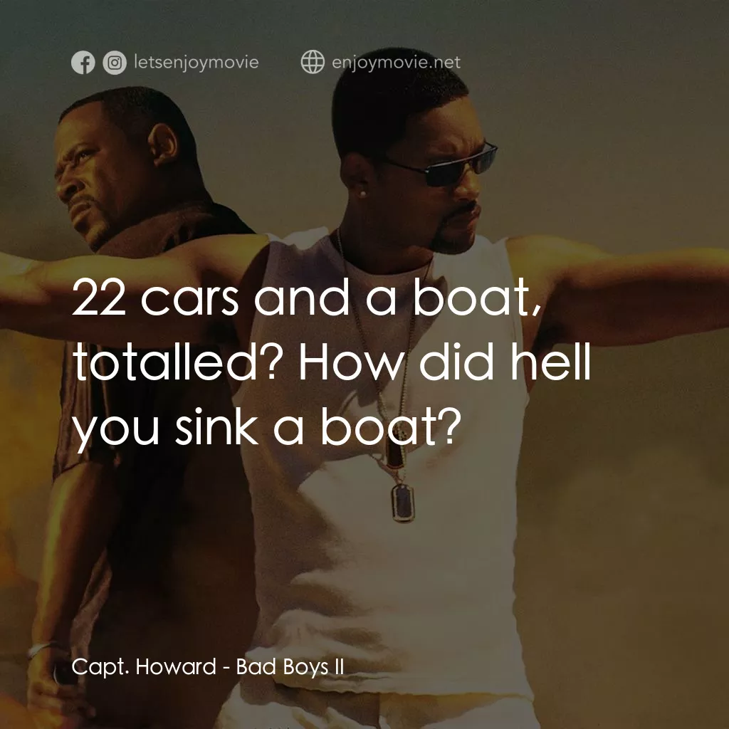 重案夢幻組2電影對白：Capt. Howard: 22 cars and a boat, totalled? How did hell you sink a boat?