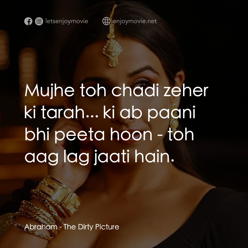污點桃色照電影對白：Abraham: Mujhe toh chadi zeher ki tarah... ki ab paani bhi peeta hoon - toh aag l
