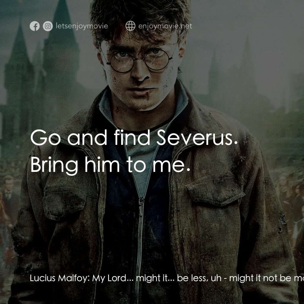 哈利波特：死神的聖物Ⅱ電影對白：Lucius Malfoy:  My Lord... might it... be less, uh - might it not be more prudent