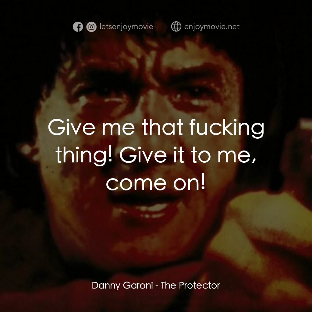 威龍猛探電影對白：Danny Garoni:  Give me that fucking thing! Give it to me, come on!