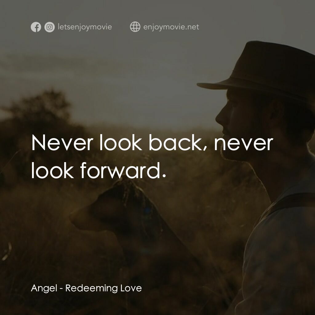 誰可以這樣愛我電影對白：Angel:  Never look back, never look forward.