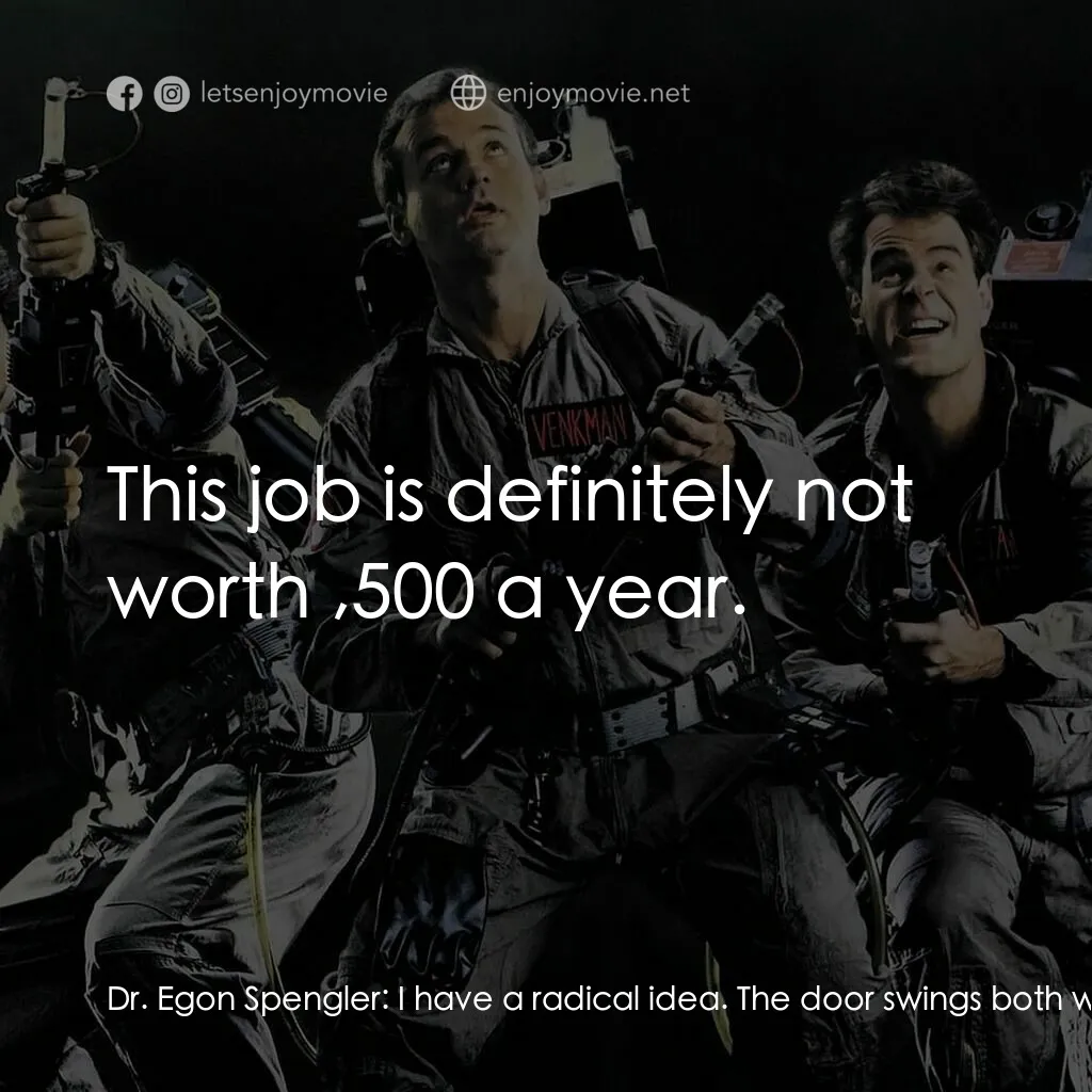 捉鬼敢死隊電影對白：Dr. Egon Spengler:  I have a radical idea. The door swings both ways, we could re