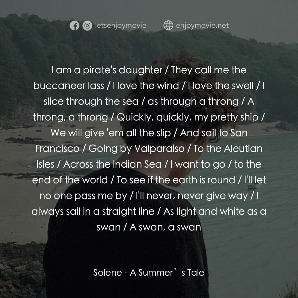 夏天的故事電影對白：Solene:  l am a pirate's daughter / They call me the buccaneer lass / l love the 