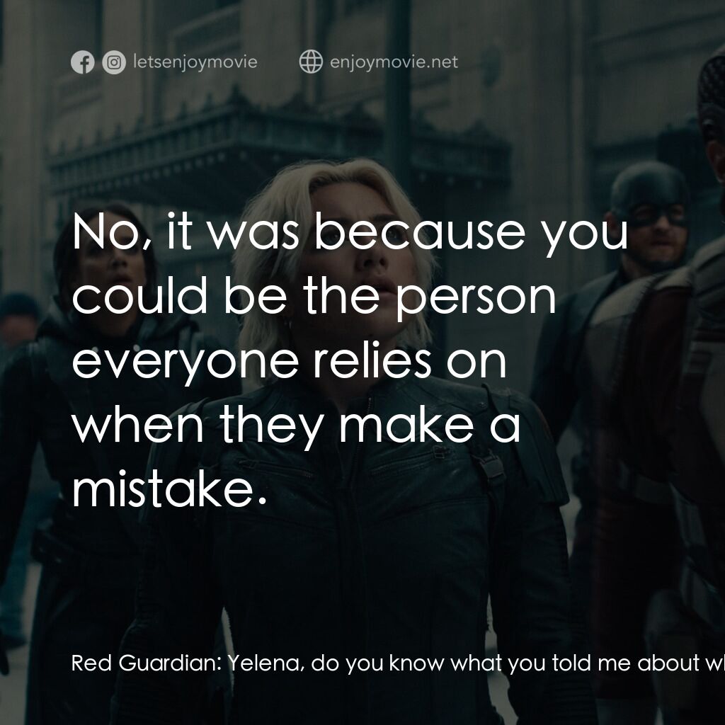 雷霆特攻隊*電影對白：Red Guardian:  Yelena, do you know what you told me about why you wanted to be go