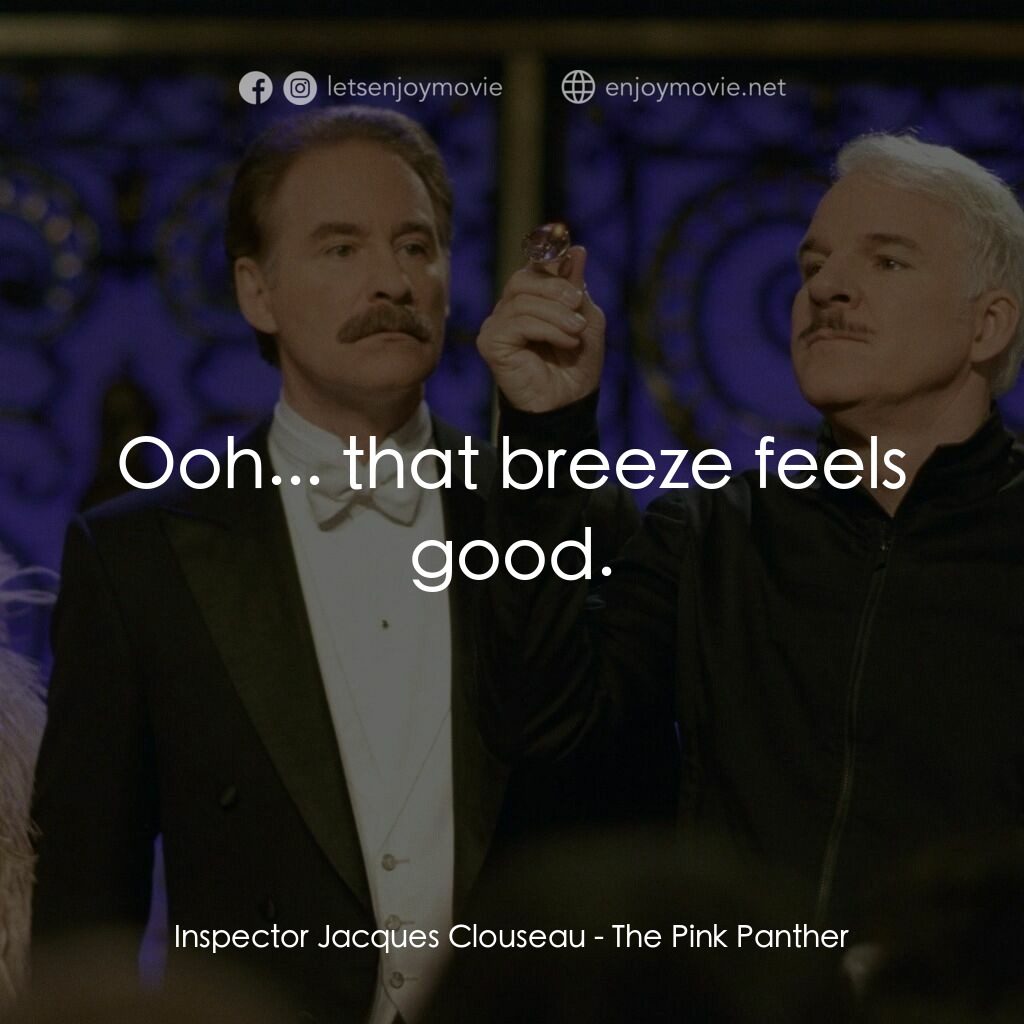 傻豹遇著烏Sir Sir電影對白：Inspector Jacques Clouseau:  Ooh... that breeze feels good.