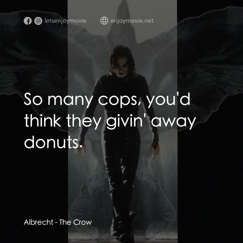 龍族戰神電影對白：Albrecht: So many cops, you'd think they givin' away donuts.