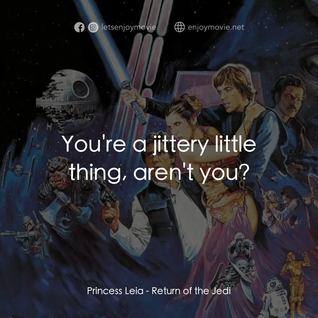 星球大戰：武士復仇電影對白：Princess Leia:  You're a jittery little thing, aren't you?