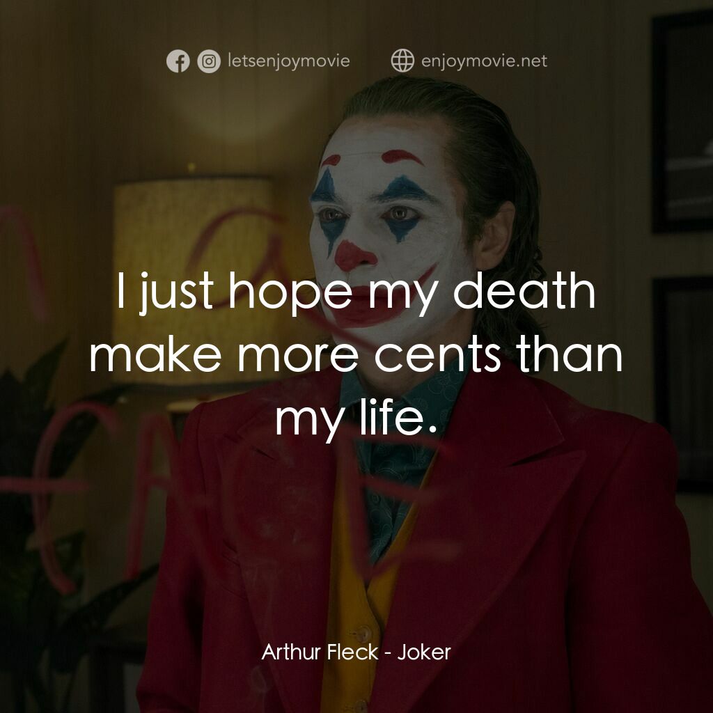 JOKER小丑電影對白：Arthur Fleck:  I just hope my death make more cents than my life.