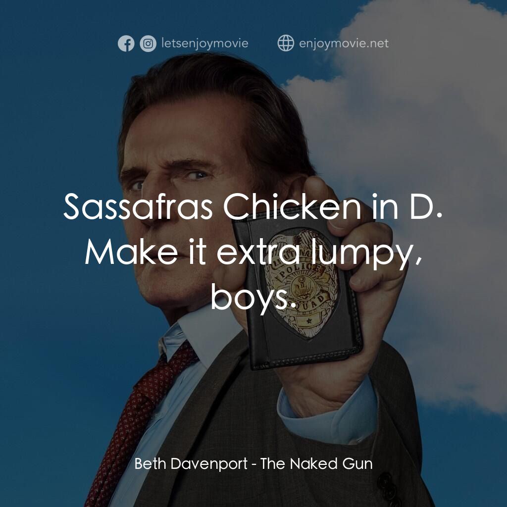 神探零零甩電影對白：Beth Davenport:  Sassafras Chicken in D. Make it extra lumpy, boys.